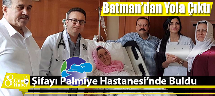 Batman'dan Yola Çıktı Şifayı Palmiye Hastanesi'nde Buldu