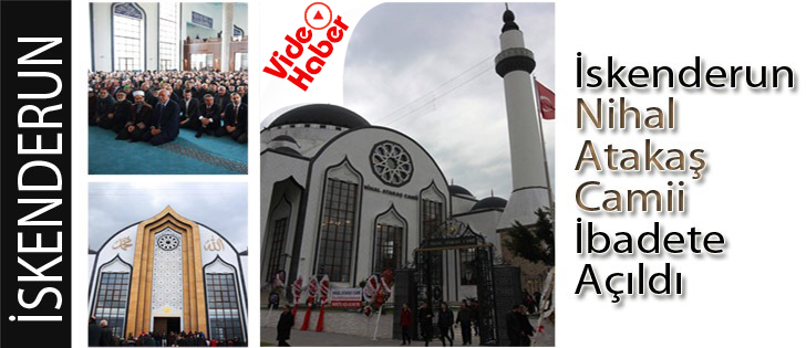 İskenderun Nihal Atakaş Camii İbadete Açıldı