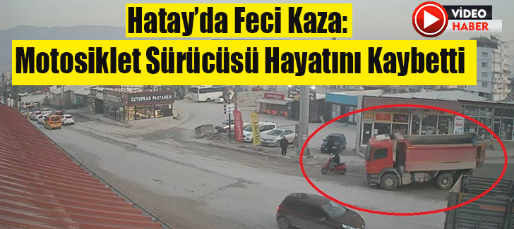 Hatay’da Feci Kaza: Motosiklet Sürücüsü Hayatını Kaybetti