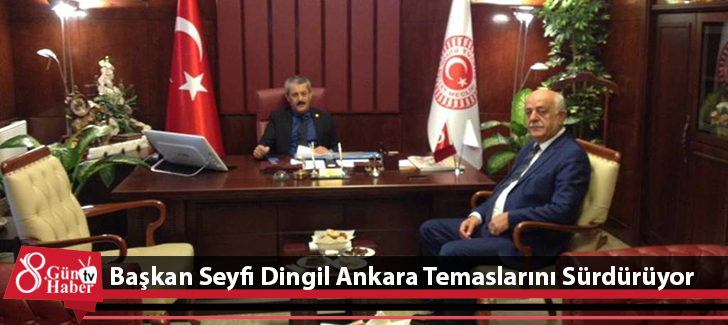 Başkan Seyfi Dingil Ankara Temaslarını Sürdürüyor