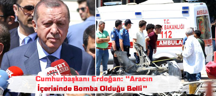 Cumhurbaşkanı Erdoğan: Aracın içerisinde bomba olduğu belli