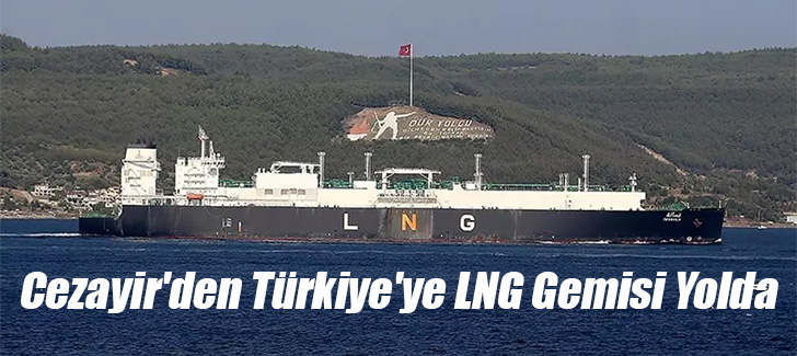 Cezayir'den Türkiye'ye LNG Gemisi Yolda