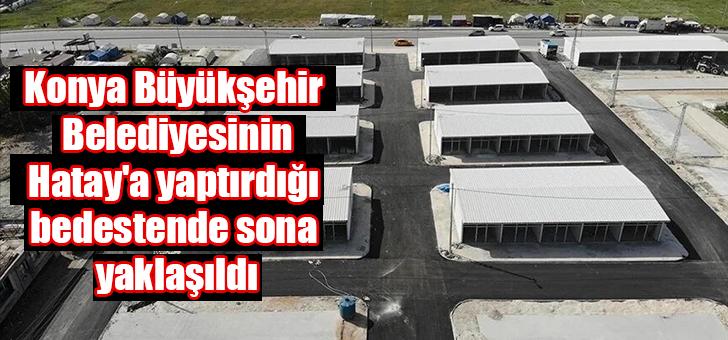 Konya Büyükşehir Belediyesinin Hatay'a yaptırdığı bedestende sona yaklaşıld