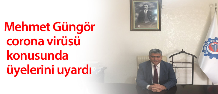 Mehmet Güngör corona virüsü konusunda üyelerini uyardı