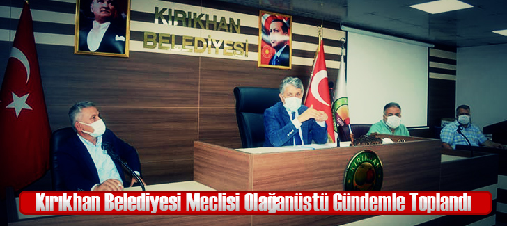 Kırıkhan Belediyesi Meclisi Olağanüstü Gündemle Toplandı