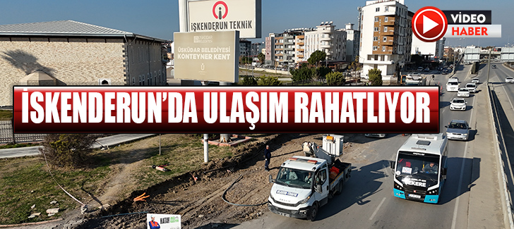 İSKENDERUN’DA ULAŞIM RAHATLIYOR 