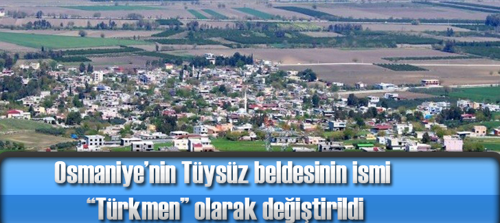 Osmaniyenin Tüysüz beldesinin ismi Türkmen olarak değiştirildi