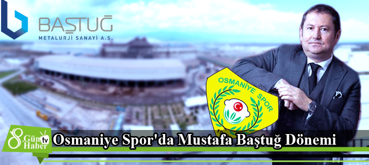 Osmaniye Spor'da Mustafa Baştuğ Dönemi 