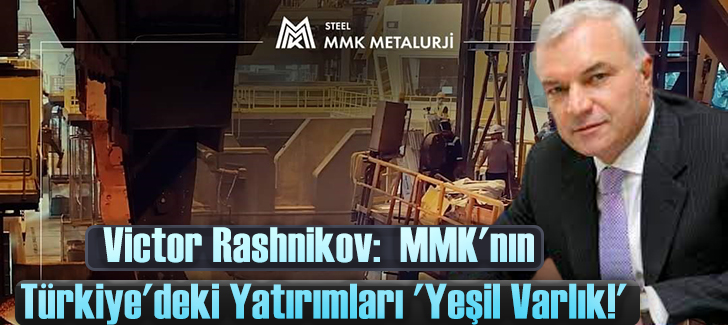 Victor Rashnikov:  MMK'nın Türkiye'deki Yatırımları 'Yeşil Varlık!'