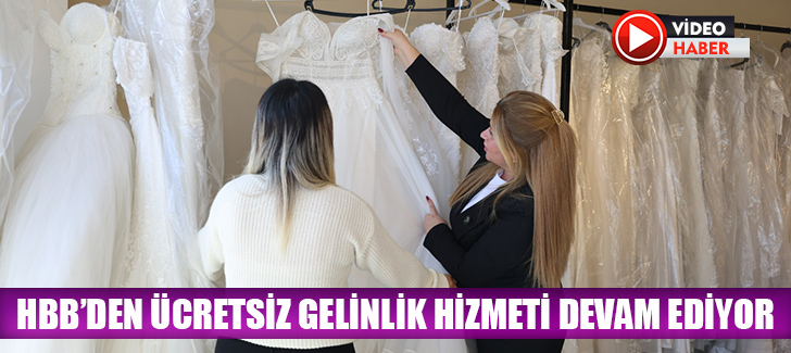 HBB’DEN ÜCRETSİZ GELİNLİK HİZMETİ DEVAM EDİYOR