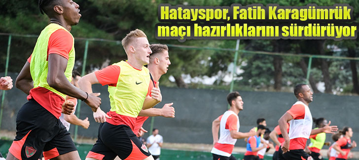 Hatayspor, Fatih Karagümrük maçı hazırlıklarını sürdürüyor