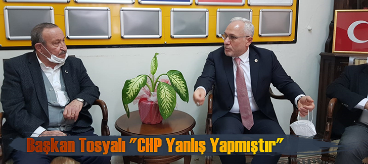 Başkan Tosyalı 'CHP Yanlış Yapmıştır'