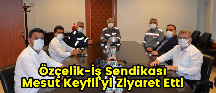 Özçelik-İş Sendikası Mesut Keyfli'yi Ziyaret Etti 