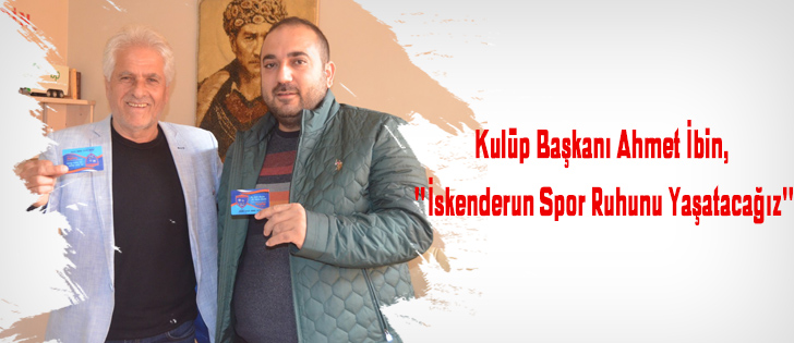 Kulüp Başkanı Ahmet İbin, 'İskenderun Spor Ruhunu Yaşatacağız'