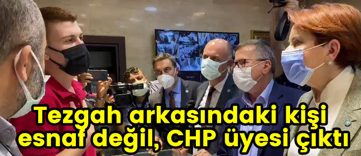 Tezgah arkasındaki kişi esnaf değil, CHP üyesi çıktı