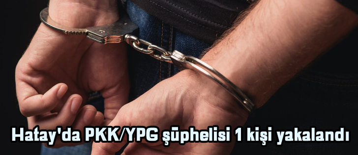 Hatay'da PKK/YPG şüphelisi 1 kişi yakalandı