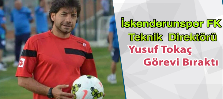  İskenderunspor FK Teknik Direktörü Yusuf Tokaç Görevi Bıraktı