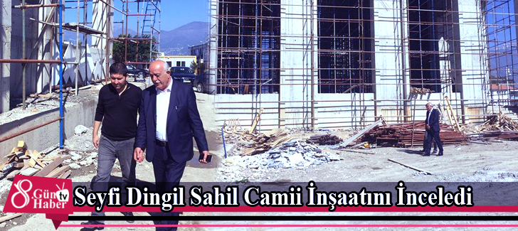 Seyfi Dingil Sahil Camii İnşaatını İnceledi