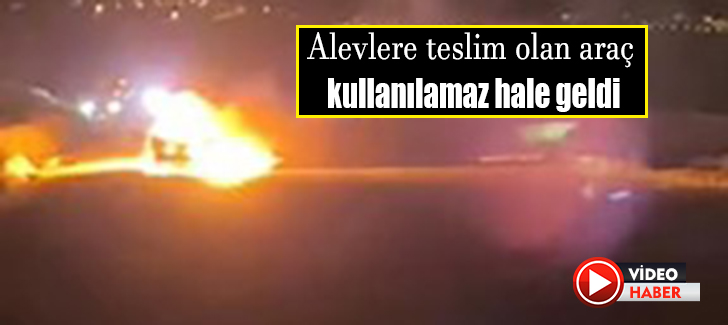 Alevlere teslim olan araç kullanılamaz hale geldi