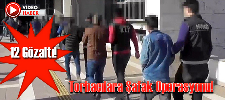 Osmaniyede torbacılara şafak operasyonu: 12 gözaltı