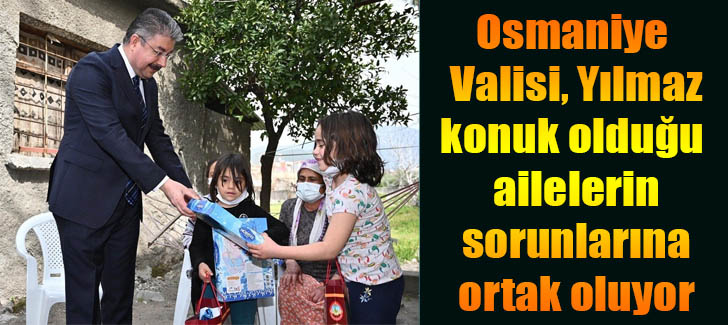 Osmaniye Valisi, konuk olduğu ailelerin sorunlarına ortak oluyor