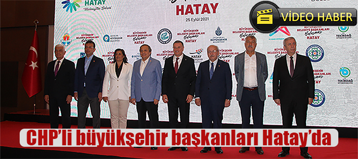 CHPli büyükşehir başkanları Hatayda