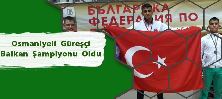 Osmaniyeli güreşçi Balkan Şampiyonu oldu