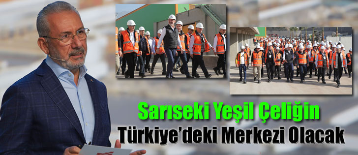 Sarıseki Yeşil Çeliğin Türkiye’deki Merkezi Olacak