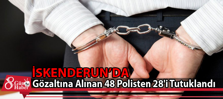Gözaltına Alınan 48 Polisten 28'i Tutuklandı