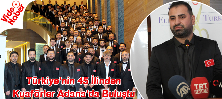Türkiye'nin 45 ilinden kuaförler Adana'da buluştu 