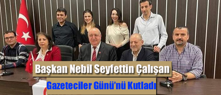 Başkan Nebil Seyfettin Çalışan Gazeteciler Günü’nü Kutladı