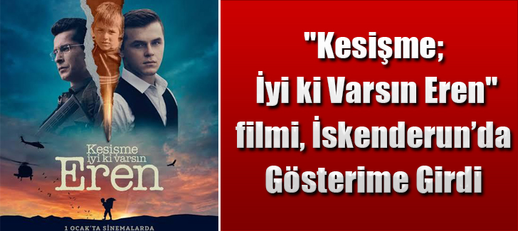 'Kesişme; İyi ki Varsın Eren' filmi, İskenderun'da Gösterime Girdi