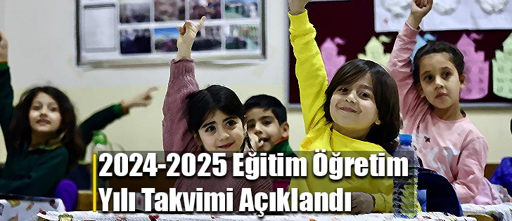 2024-2025 Eğitim Öğretim Yılı Takvimi Açıklandı