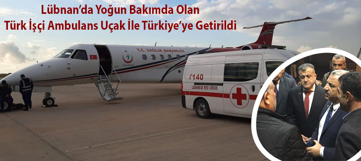  Lübnanda Yoğun Bakımda Olan Türk İşçi Ambulans Uçak Türkiyeye Getirildi