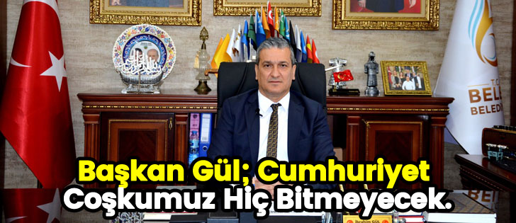 Başkan Gül; Cumhuriyet Coşkumuz Hiç Bitmeyecek.