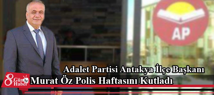 Adalet Partisi Antakya İlçe Başkanı Murat Öz Polis Haftasını Kutladı