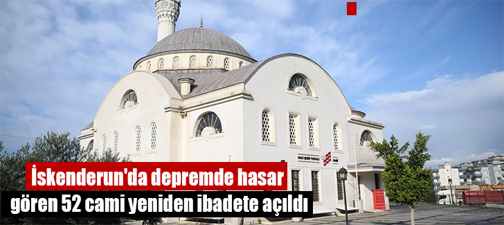İskenderun'da depremde hasar gören 52 cami yeniden ibadete açıldı