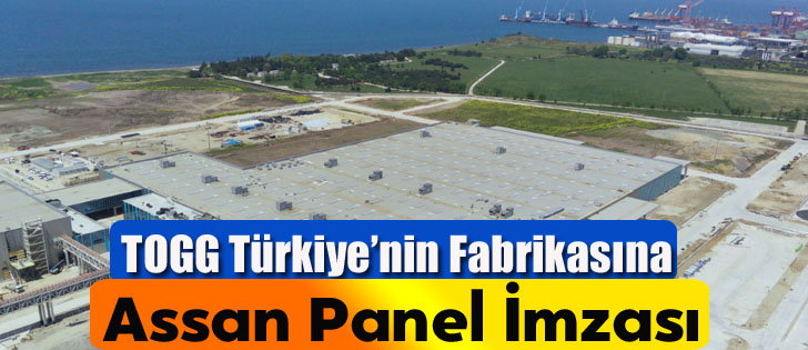 TOGG Türkiye’nin Fabrikasına Assan Panel İmzası