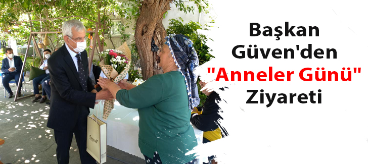 Başkan Güven'den 'Anneler Günü' Ziyareti