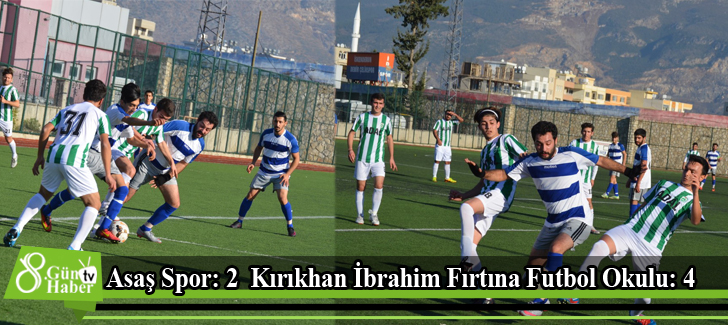 Asaş Spor: 2  Kırıkhan İbrahim Fırtına Futbol Okulu: 4