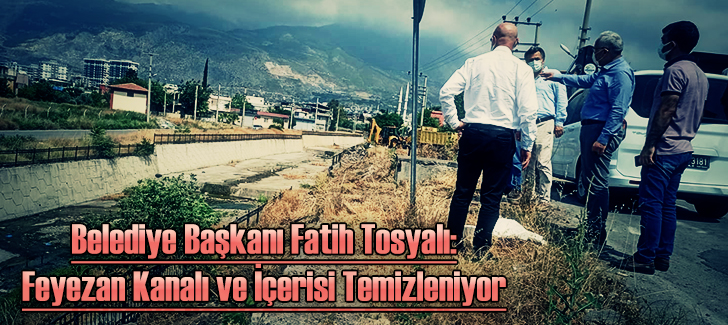 Belediye Başkanı Fatih Tosyalı: Feyezan Kanalı ve İçerisi Temizleniyor