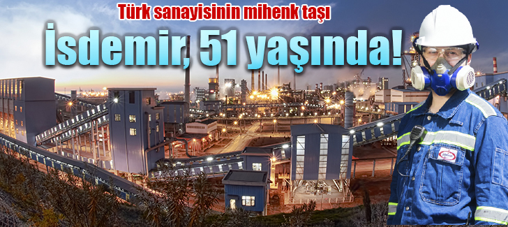 Türk sanayisinin mihenk taşı İsdemir, 51 yaşında!