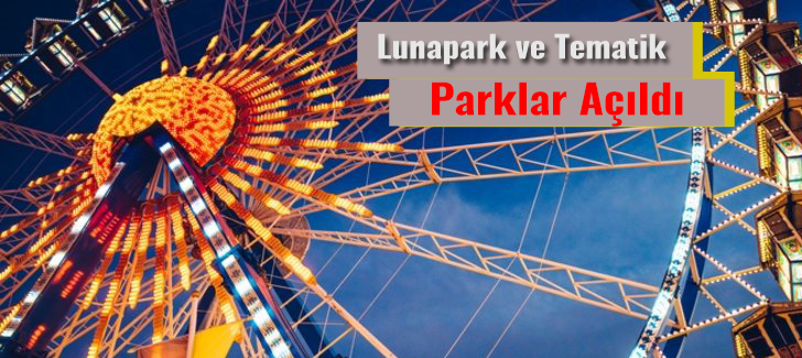 Lunapark ve tematik parklar açıldı