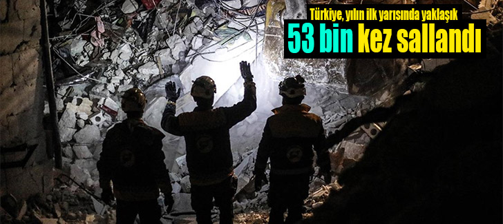 Türkiye, yılın ilk yarısında yaklaşık 53 bin kez sallandı