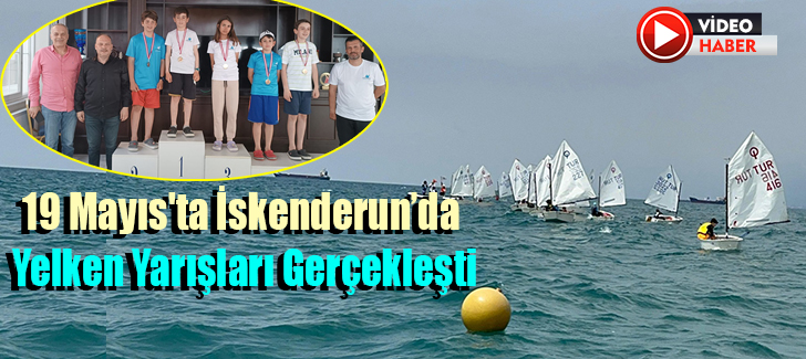 19 Mayıs'ta İskenderun’da Yelken Yarışları Gerçekleşti