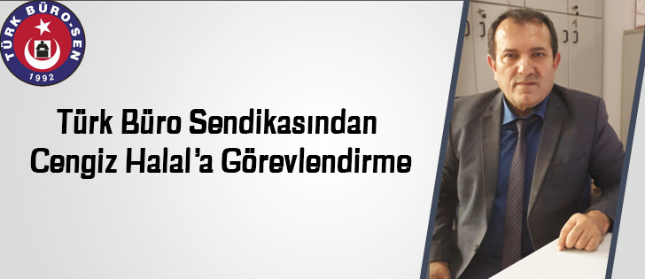 Türk Büro Sendikasından Cengiz Halala Görevlendirme