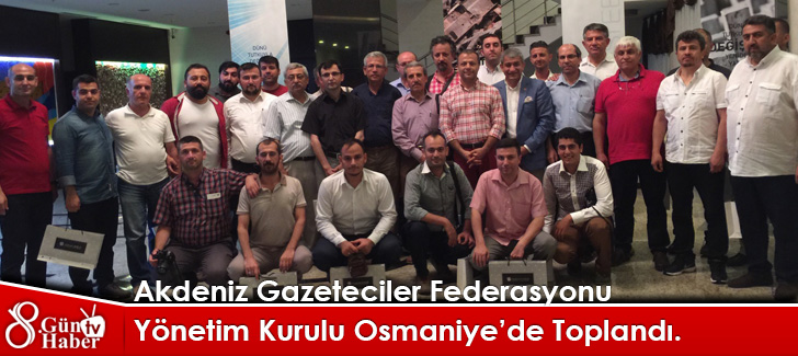 Akdeniz Gazeteciler Federasyonu Yönetim Kurulu Osmaniyede Toplandı.