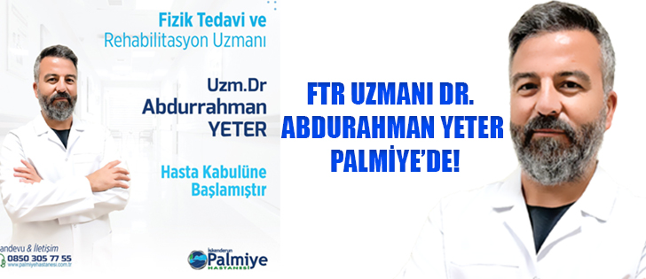 FTR UZMANI DR. ABDURAHMAN YETER PALMİYE’DE!