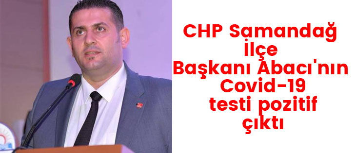 CHP Samandağ İlçe Başkanı Abacı'nın Covid-19 testi pozitif çıktı