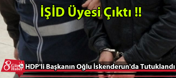 HDP'li Başkanın Oğlu İskenderun'da Tutuklandı